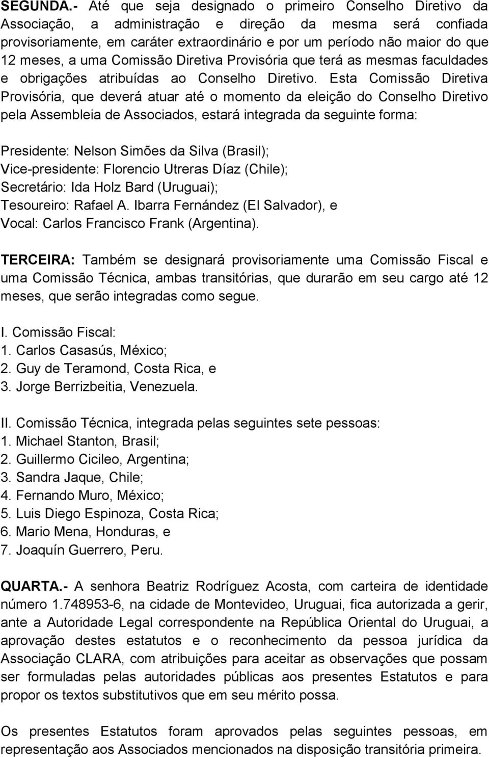 meses, a uma Comissão Diretiva Provisória que terá as mesmas faculdades e obrigações atribuídas ao Conselho Diretivo.