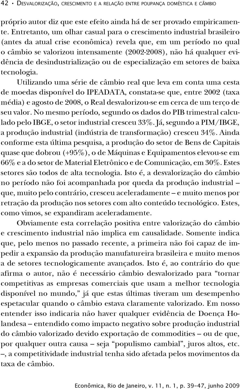 evidência de desindustrialização ou de especialização em setores de baixa tecnologia.