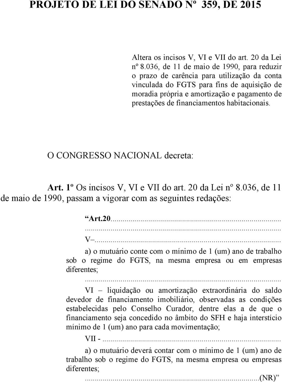 financiamentos habitacionais. O CONGRESSO NACIONAL decreta: Art. 1º Os incisos V,