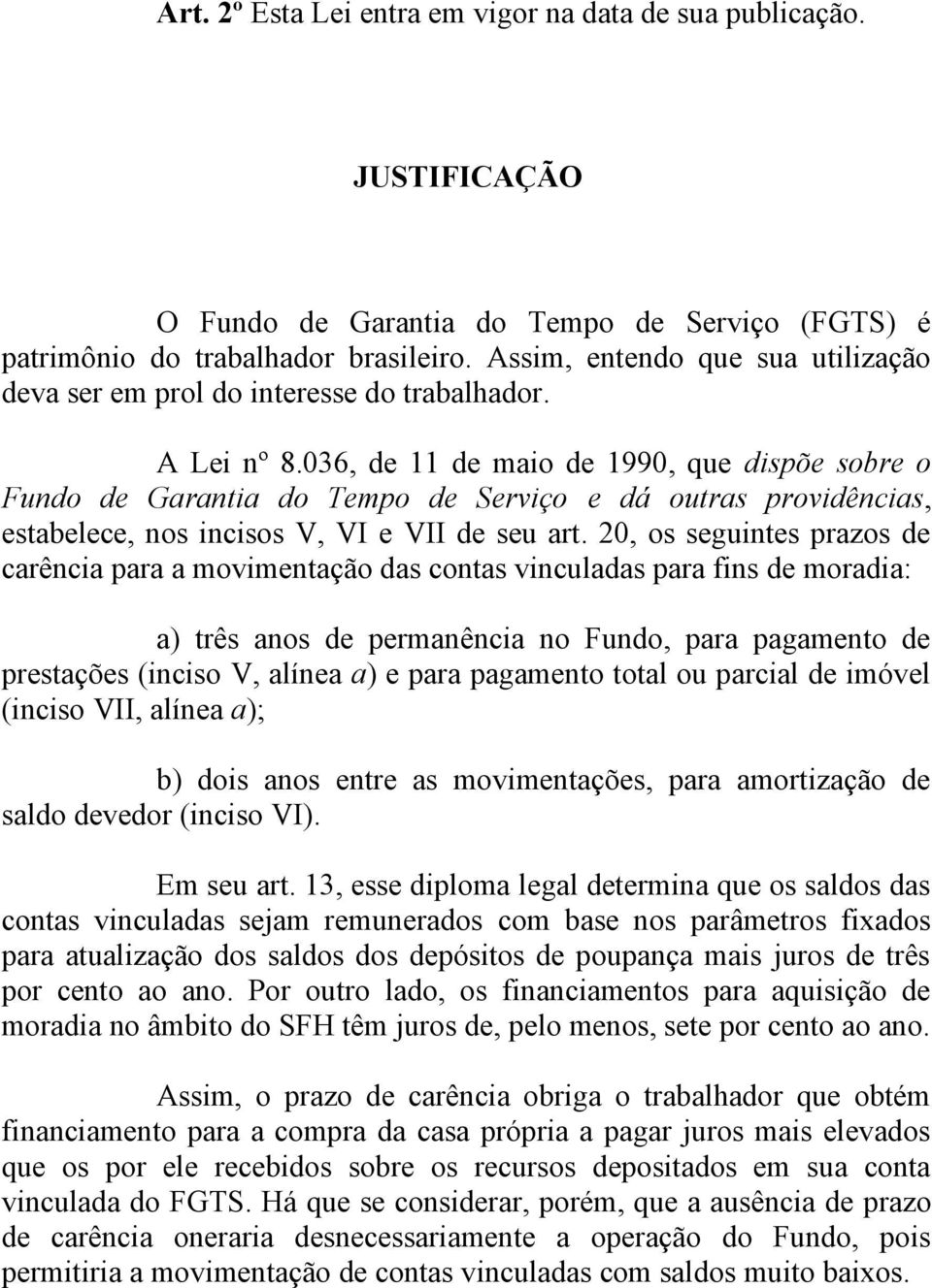 036, de 11 de maio de 1990, que dispõe sobre o Fundo de Garantia do Tempo de Serviço e dá outras providências, estabelece, nos incisos V, VI e VII de seu art.