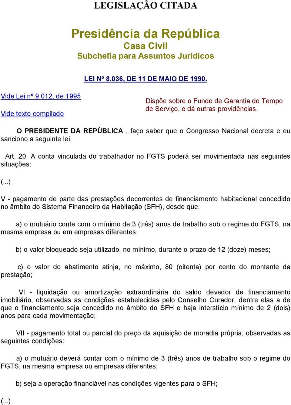 O PRESIDENTE DA REPÚBLICA, faço saber que o Congresso Nacional decreta e eu sanciono a seguinte lei: Art. 20.