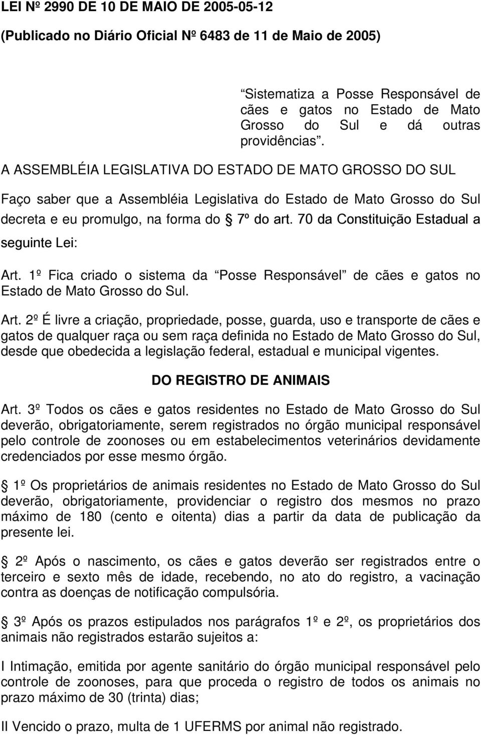 70 da Constituição Estadual a seguinte Lei: Art.