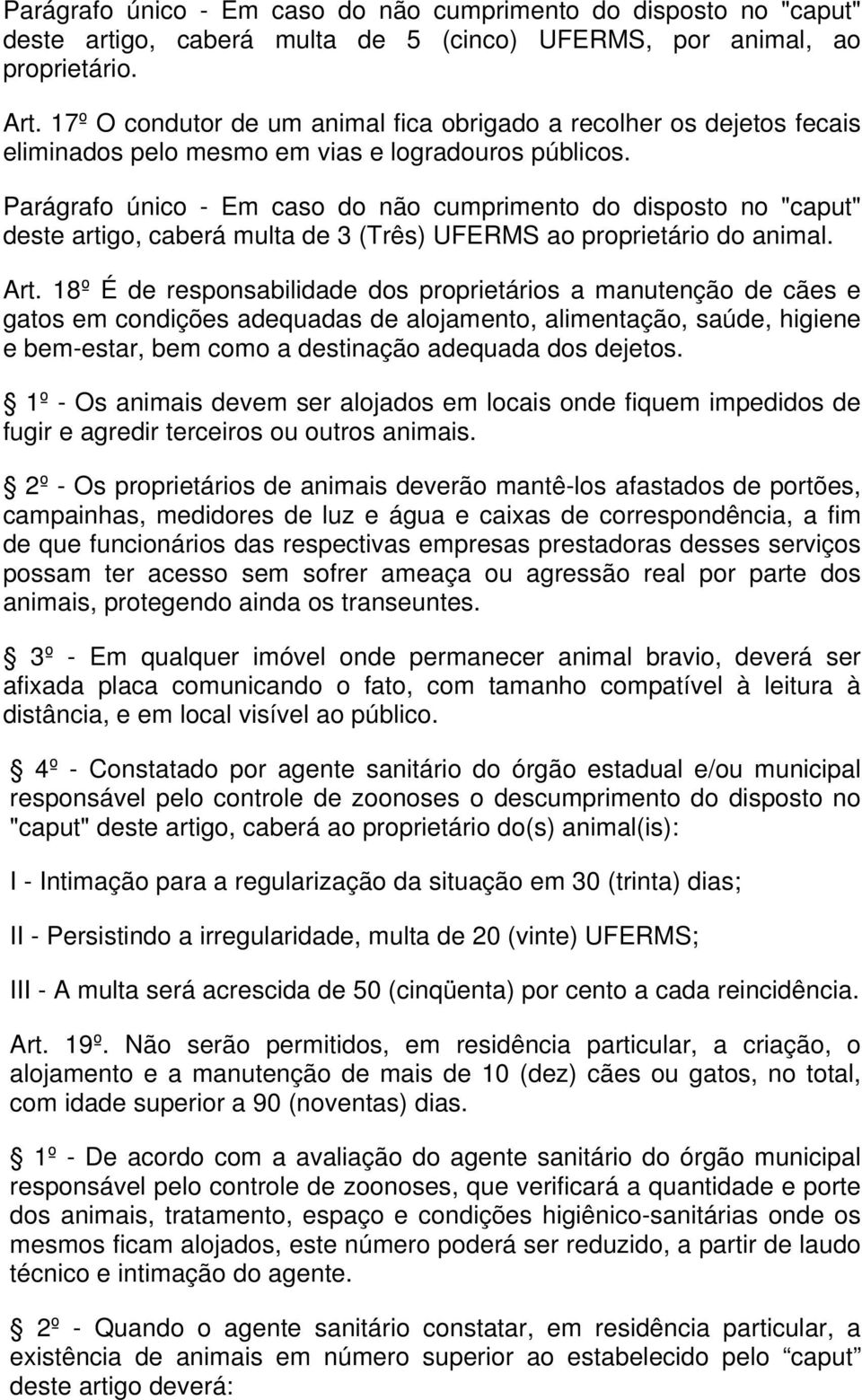 Parágrafo único - Em caso do não cumprimento do disposto no "caput" deste artigo, caberá multa de 3 (Três) UFERMS ao proprietário do animal. Art.