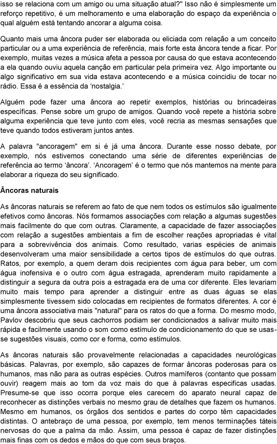 Quanto mais uma âncora puder ser elaborada ou eliciada com relação a um conceito particular ou a uma experiência de referência, mais forte esta âncora tende a ficar.