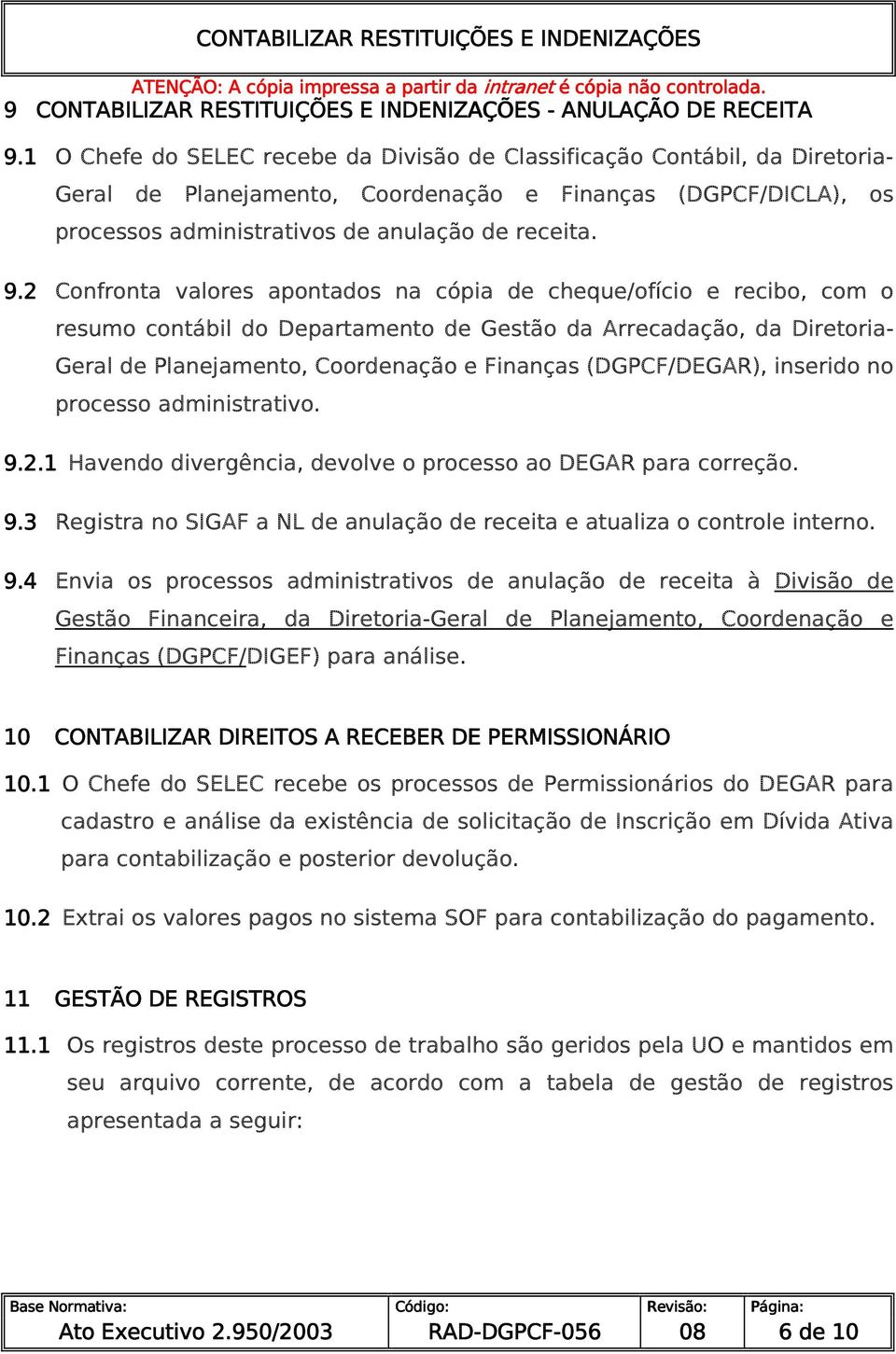 2 Confronta valores apontados na cópia de cheque/ofício e recibo, com o resumo contábil do Departamento de Gestão da Arrecadação, da Diretoria- Geral de Planejamento, Coordenação e Finanças