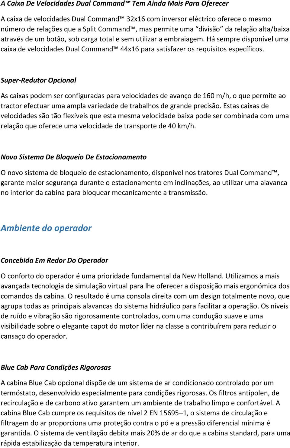 Há sempre disponível uma caixa de velocidades Dual Command 44x16 para satisfazer os requisitos específicos.