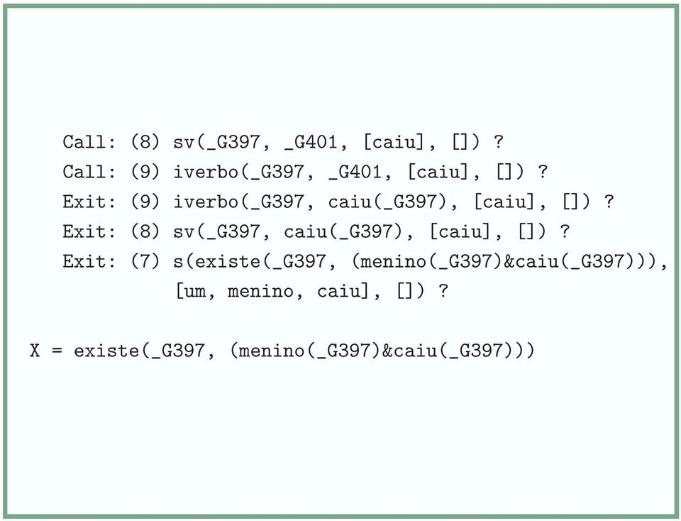 Exit: (9) iverbo(_g397, caiu(_g397), [caiu], [])?