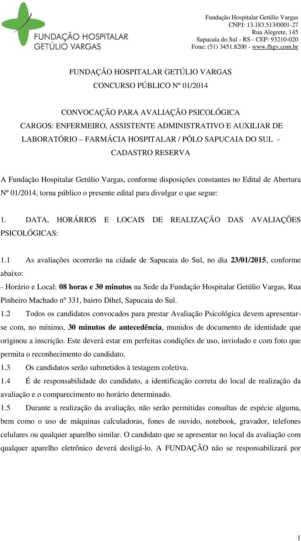 DATA, HORÁRIOS E LOCAIS DE REALIZAÇÃO DAS AVALIAÇÕES PSICOLÓGICAS: 1.