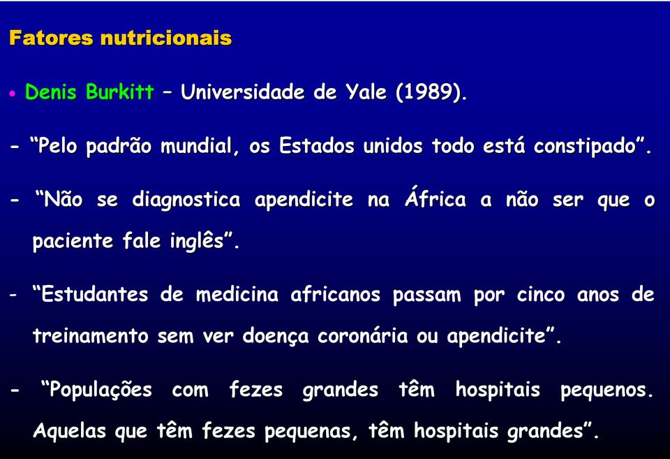 - Não se diagnostica apendicite na África a não ser que o paciente fale inglês.