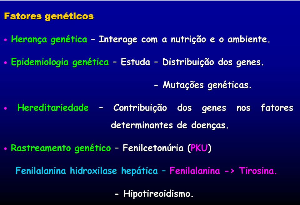 Hereditariedade Contribuição dos genes nos fatores determinantes de doenças.