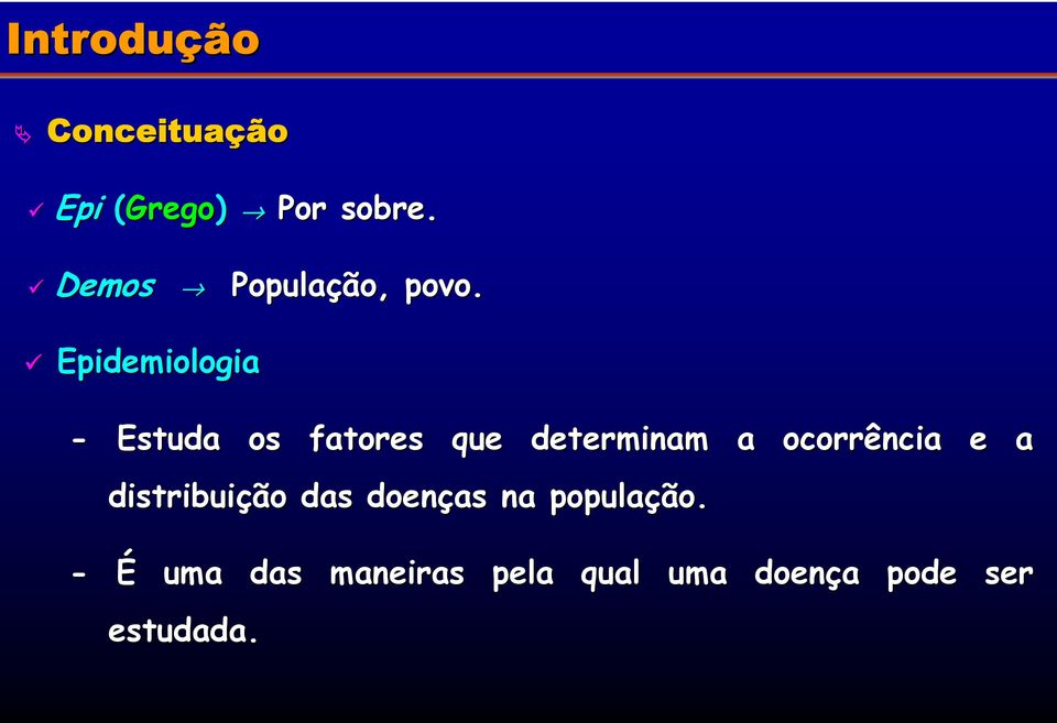 Epidemiologia - Estuda os fatores que determinam a