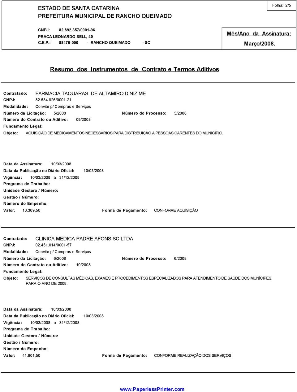 Valor: 10.369,50 Forma de Pagamento: CONFORME AQUISIÇÃO CLINICA MEDICA PADRE AFONS SC LTDA 02.451.