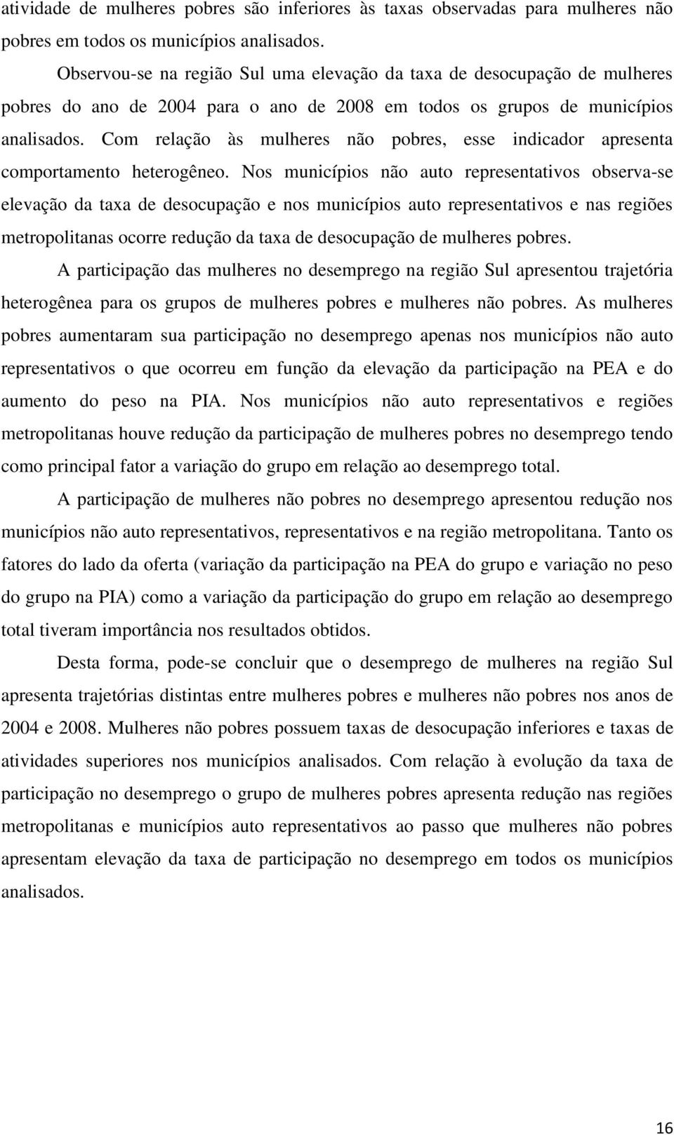 Com relação às mulheres não pobres, esse indicador apresenta comportamento heterogêneo.