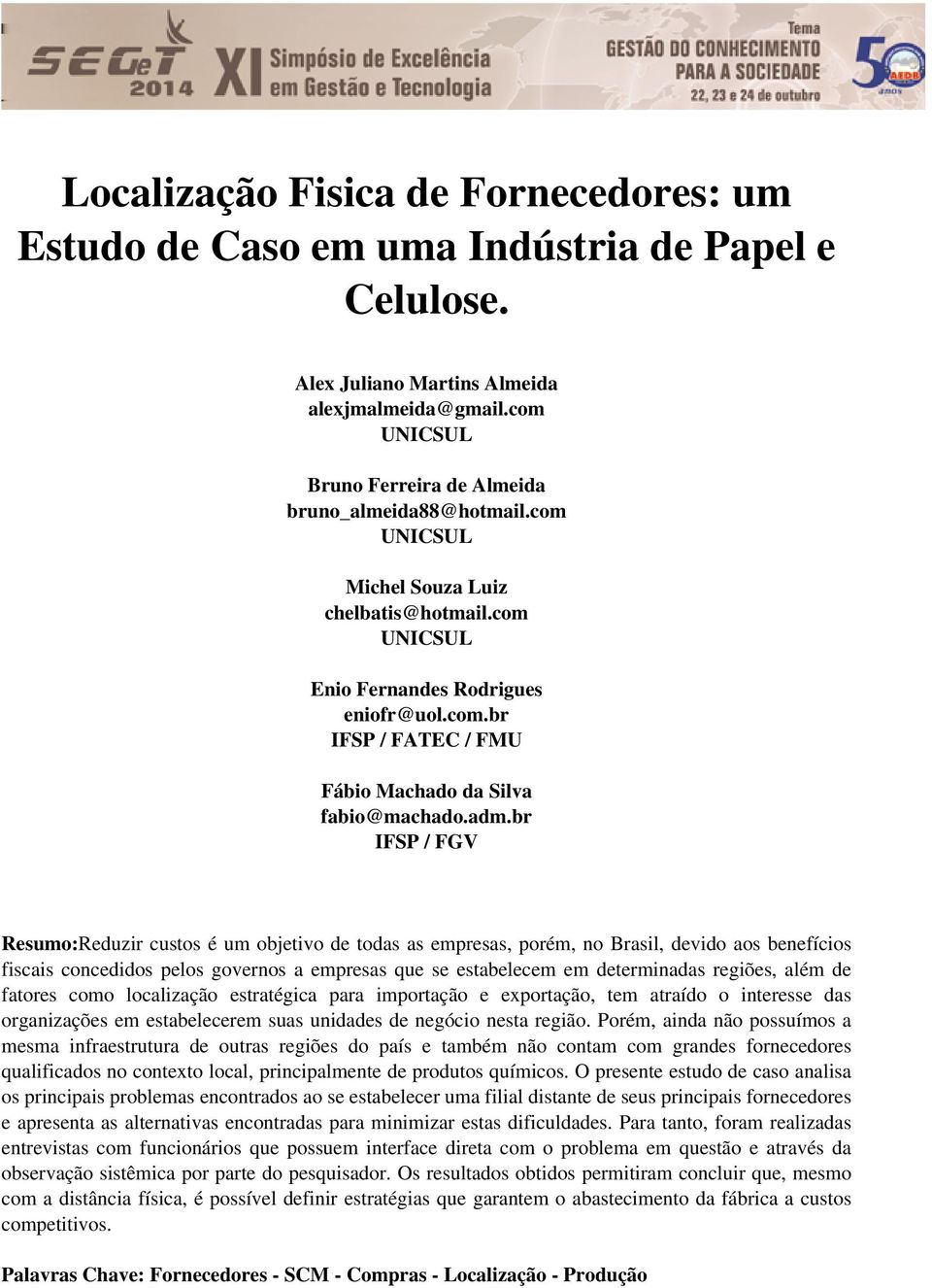 adm.br IFSP / FGV Resumo:Reduzir custos é um objetivo de todas as empresas, porém, no Brasil, devido aos benefícios fiscais concedidos pelos governos a empresas que se estabelecem em determinadas