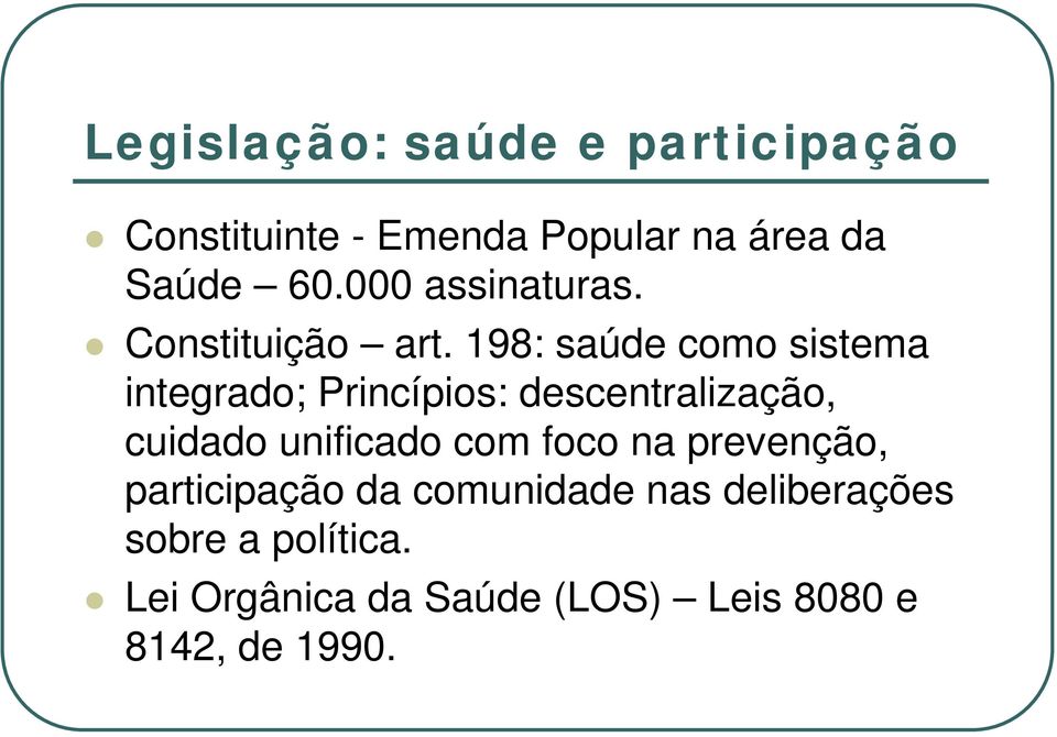 198: saúde como sistema integrado; Princípios: descentralização, cuidado unificado