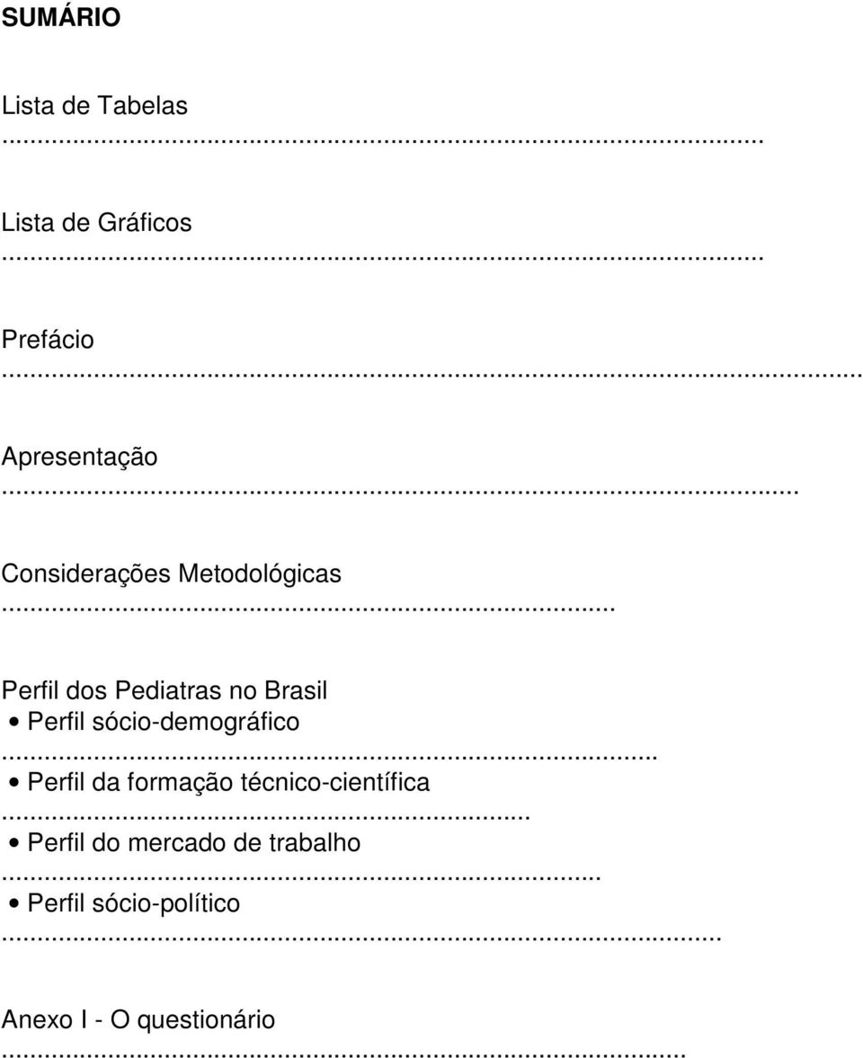 .. Perfil dos Pediatras no Brasil Perfil sócio-demográfico.