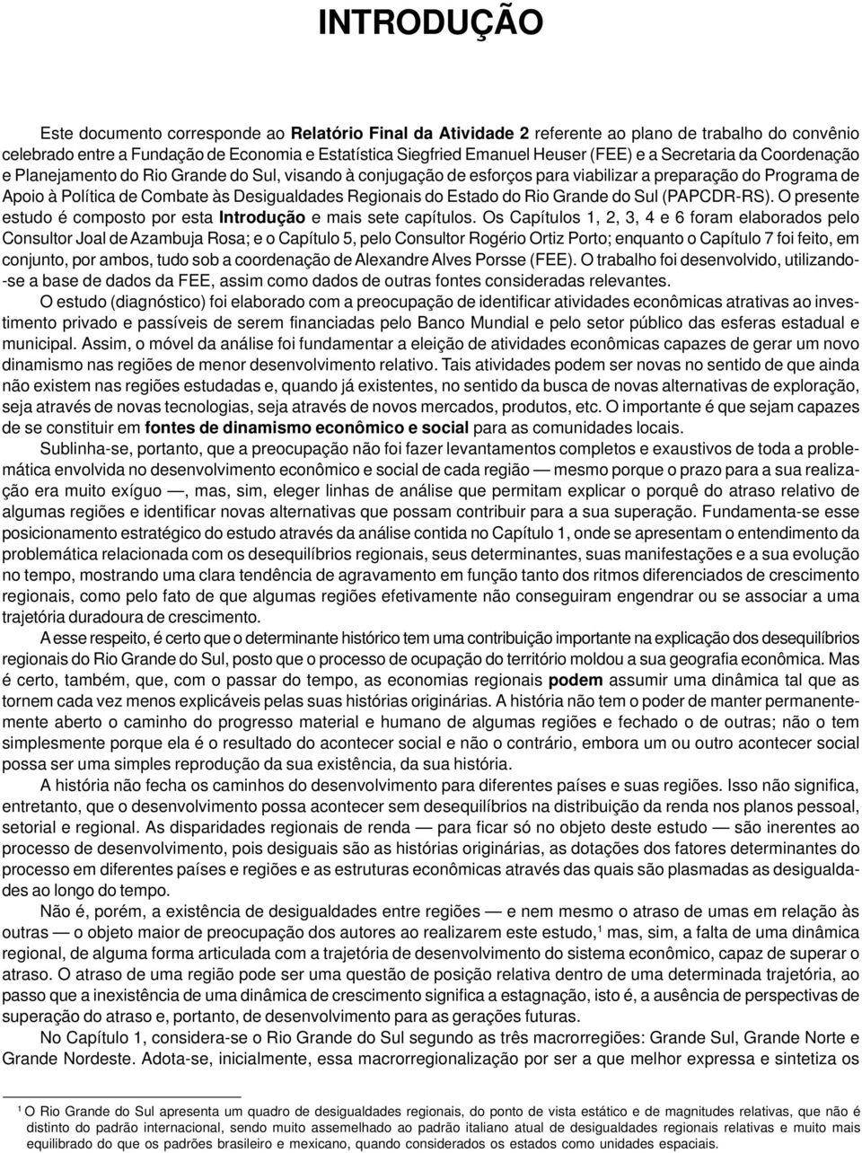 Regionais do Estado do Rio Grande do Sul (PAPCDR-RS). O presente estudo é composto por esta Introdução e mais sete capítulos.