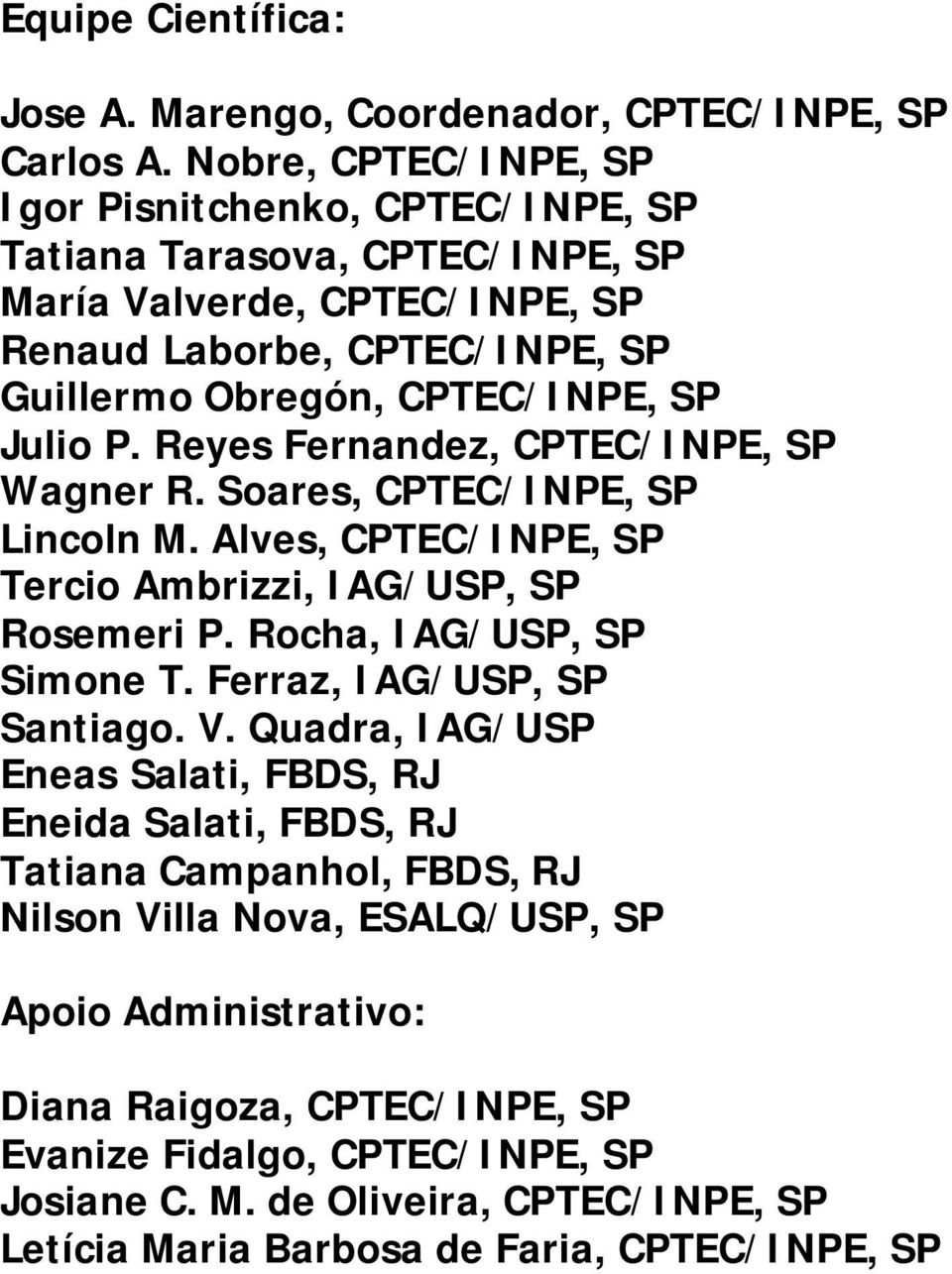 P. Reyes Fernandez, CPTEC/INPE, SP Wagner R. Soares, CPTEC/INPE, SP Lincoln M. Alves, CPTEC/INPE, SP Tercio Ambrizzi, IAG/USP, SP Rosemeri P. Rocha, IAG/USP, SP Simone T.