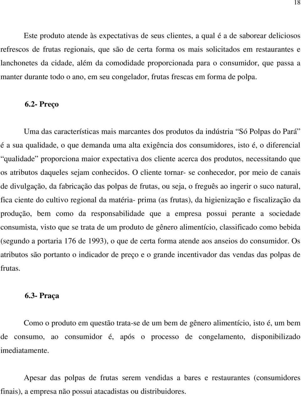 2- Preço Uma das características mais marcantes dos produtos da indústria Só Polpas do Pará é a sua qualidade, o que demanda uma alta exigência dos consumidores, isto é, o diferencial qualidade