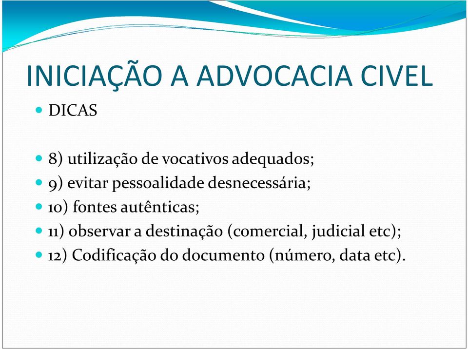 autênticas; 11) observar a destinação (comercial,