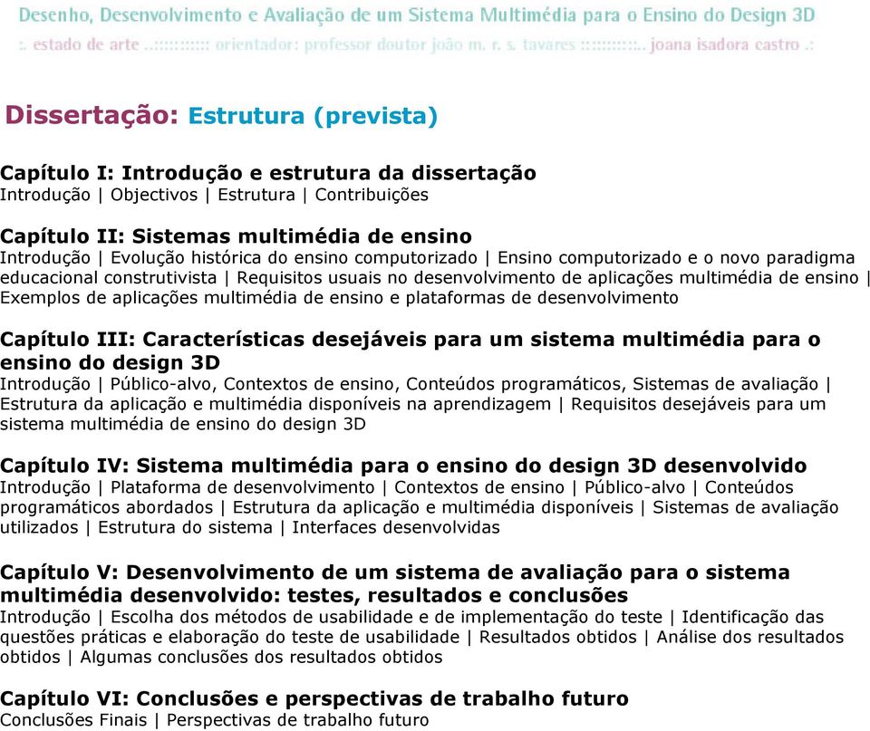 multimédia de ensino e plataformas de desenvolvimento Capítulo III: Características desejáveis para um sistema multimédia para o ensino do design 3D Introdução Público-alvo, Contextos de ensino,