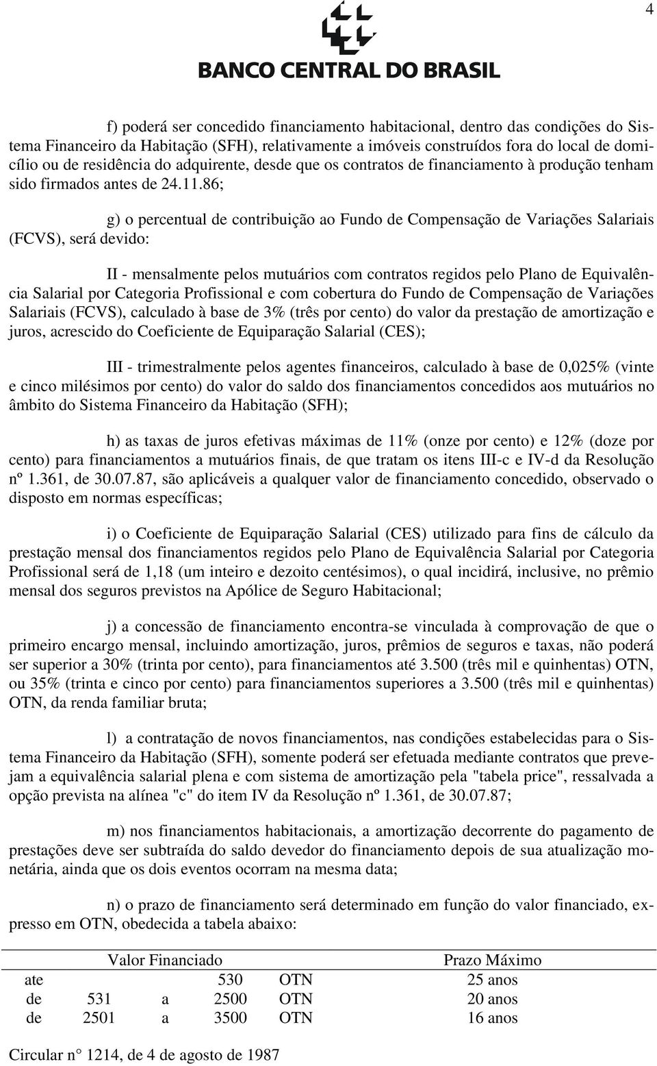 86; g) o percentual de contribuição ao Fundo de Compensação de Variações Salariais (FCVS), será devido: II - mensalmente pelos mutuários com contratos regidos pelo Plano de Equivalência Salarial por