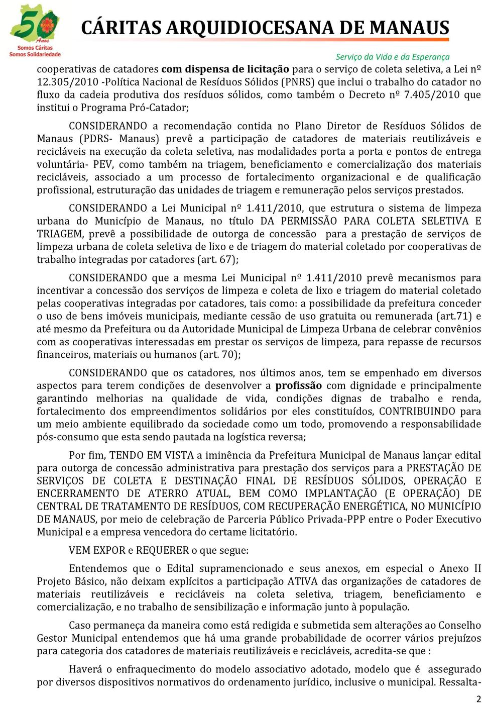 405/2010 que institui o Programa Pró-Catador; CONSIDERNDO a recomendação contida no Plano Diretor de Resíduos Sólidos de Manaus (PDRS- Manaus) prevê a participação de catadores de materiais