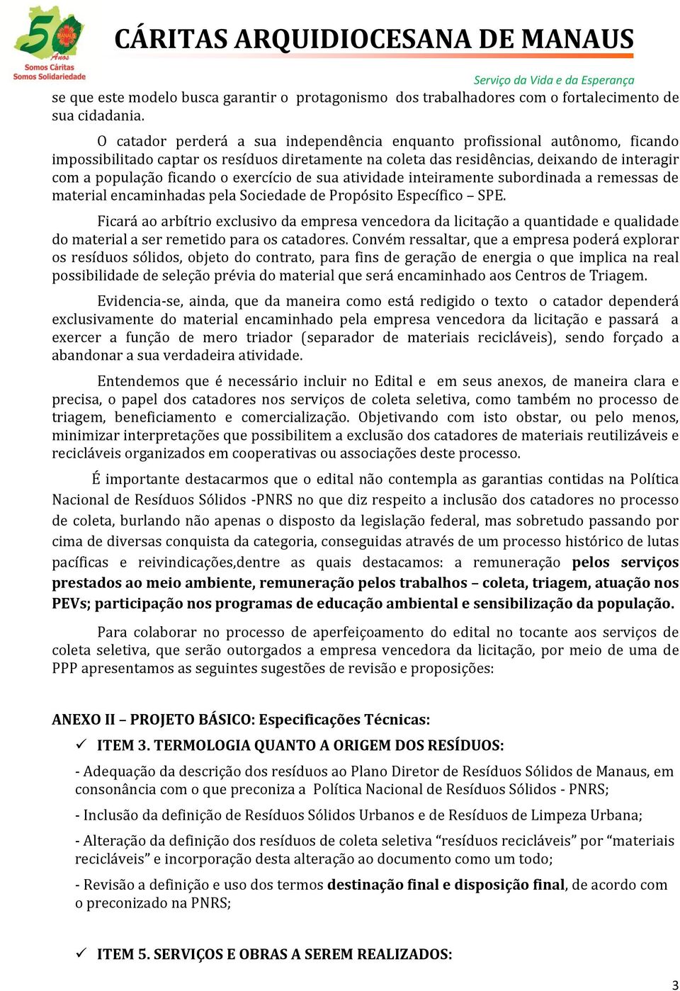 exercício de sua atividade inteiramente subordinada a remessas de material encaminhadas pela Sociedade de Propósito Específico SPE.