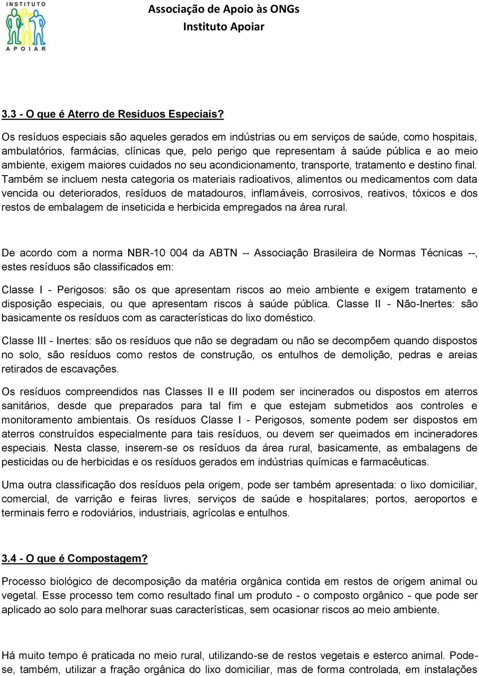 exigem maiores cuidados no seu acondicionamento, transporte, tratamento e destino final.