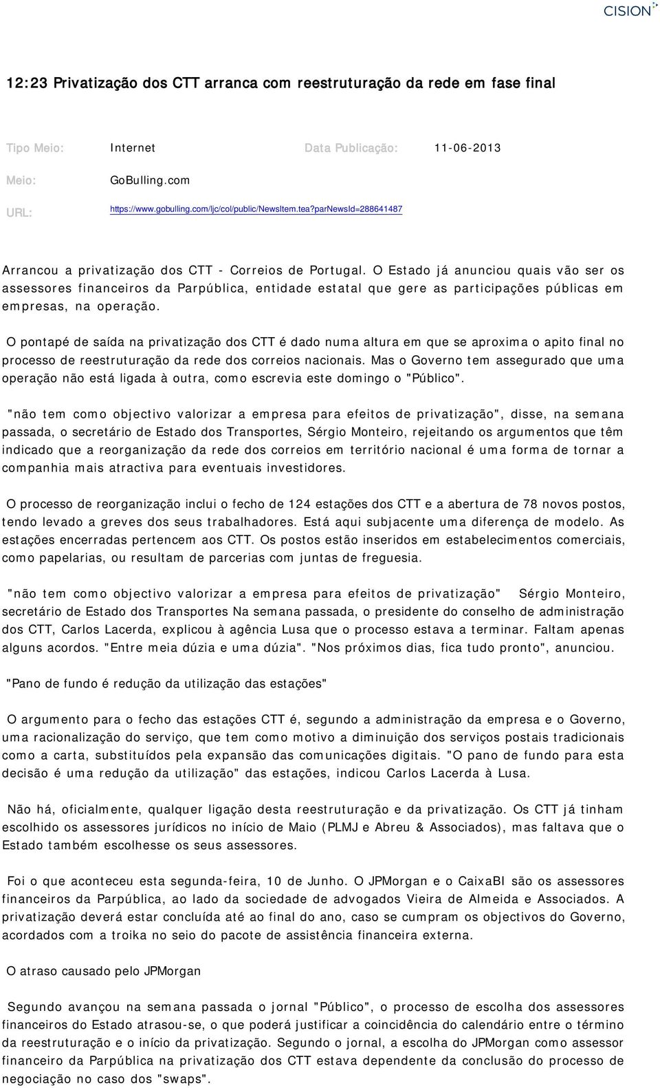 O Estado já anunciou quais vão ser os assessores financeiros da Parpública, entidade estatal que gere as participações públicas em empresas, na operação.