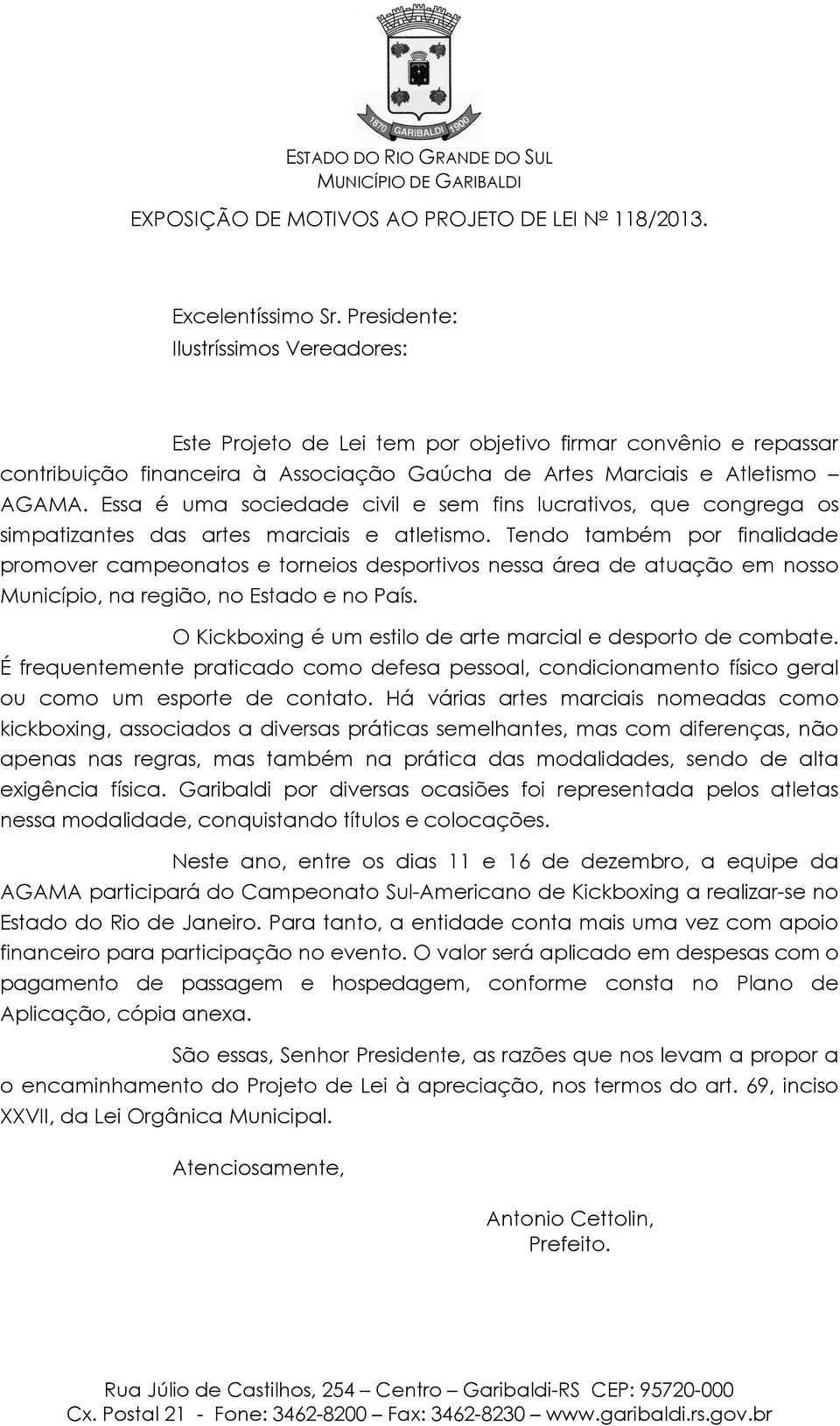 Essa é uma sociedade civil e sem fins lucrativos, que congrega os simpatizantes das artes marciais e atletismo.