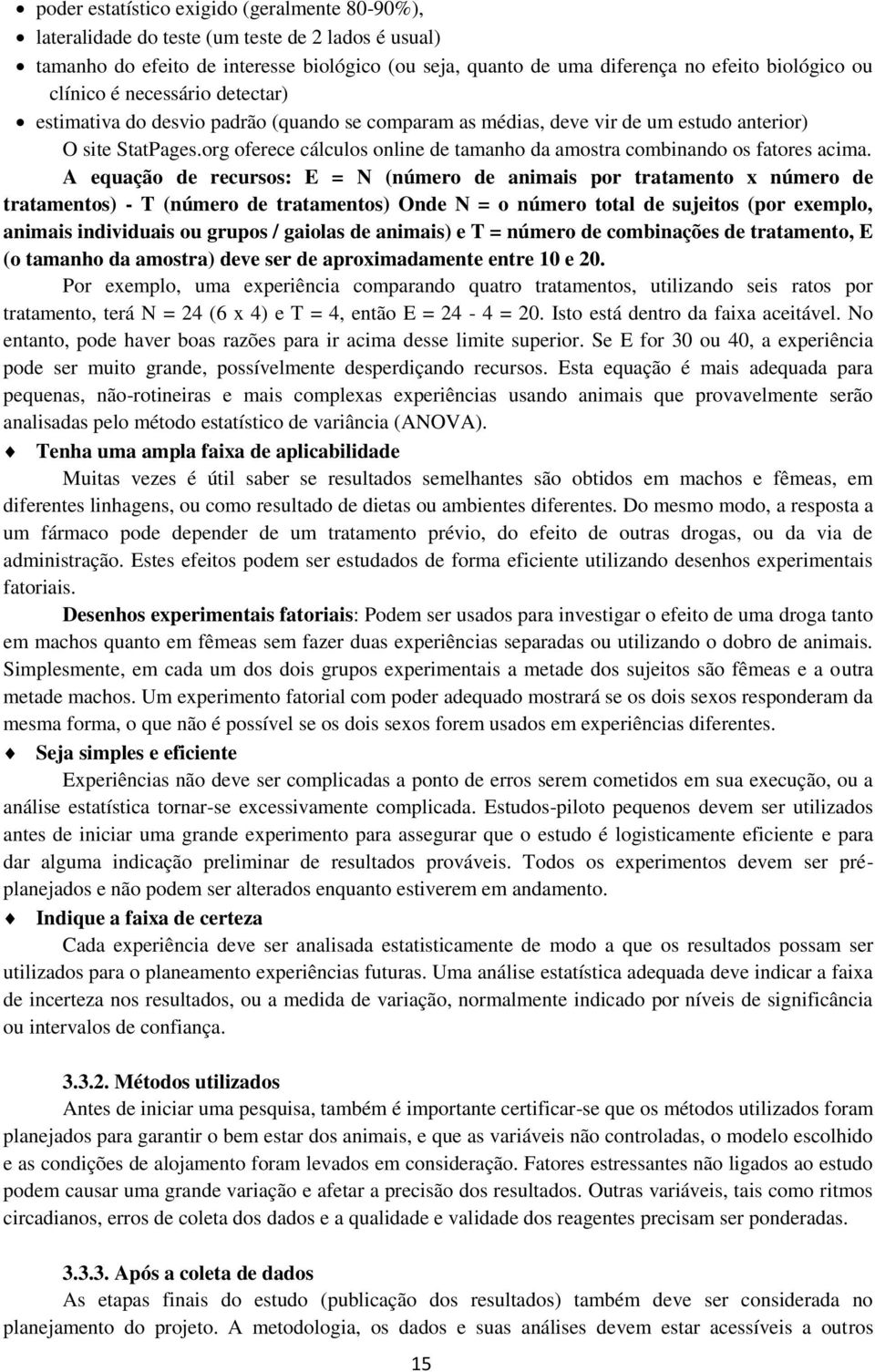 org oferece cálculos online de tamanho da amostra combinando os fatores acima.