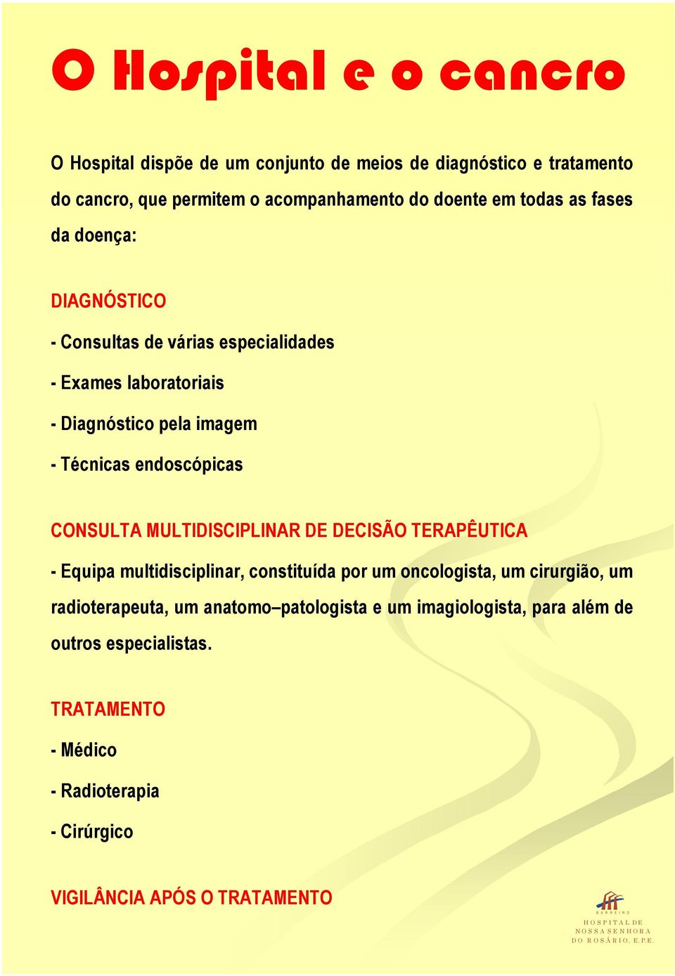 endoscópicas CONSULTA MULTIDISCIPLINAR DE DECISÃO TERAPÊUTICA - Equipa multidisciplinar, constituída por um oncologista, um cirurgião, um