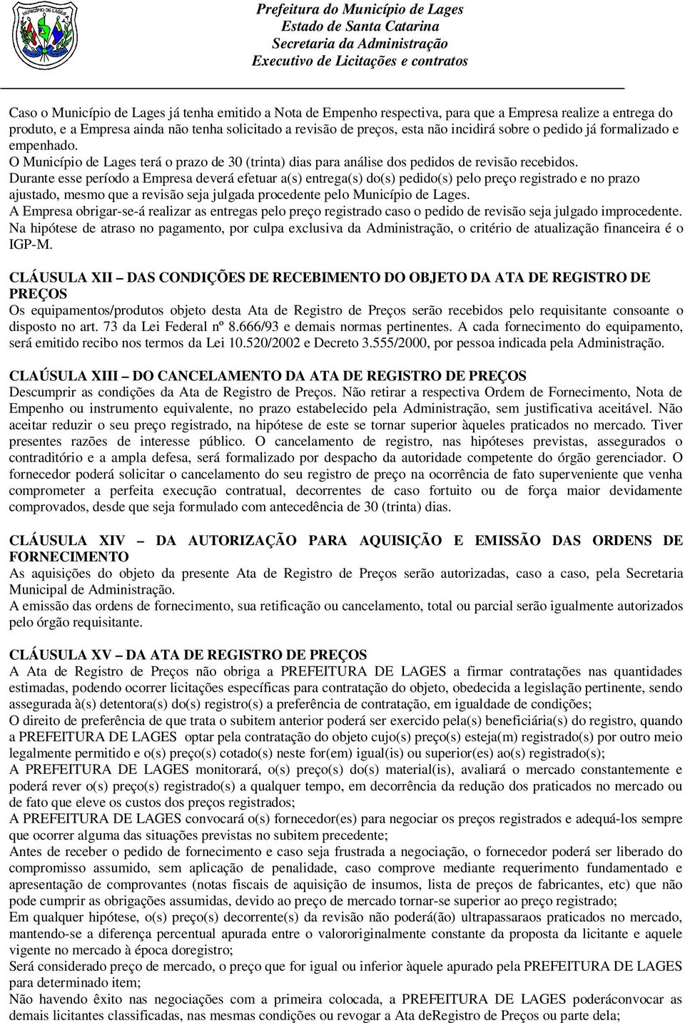 O Município de Lages terá o prazo de 30 (trinta) dias para análise dos pedidos de revisão recebidos.