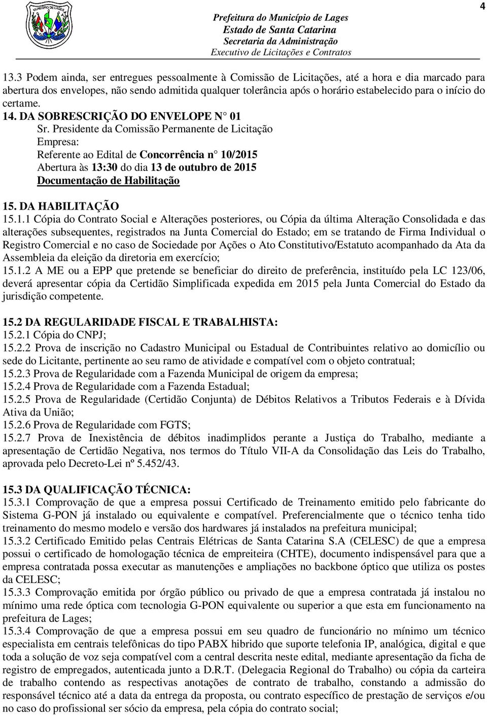 início do certame. 14. DA SOBRESCRIÇÃO DO ENVELOPE N 01 Sr.