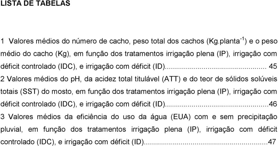 .. 45 2 Vlores médios do ph, d cidez totl titulável (ATT) e do teor de sólidos solúveis totis (SST) do mosto, em função dos trtmentos irrigção plen (IP),