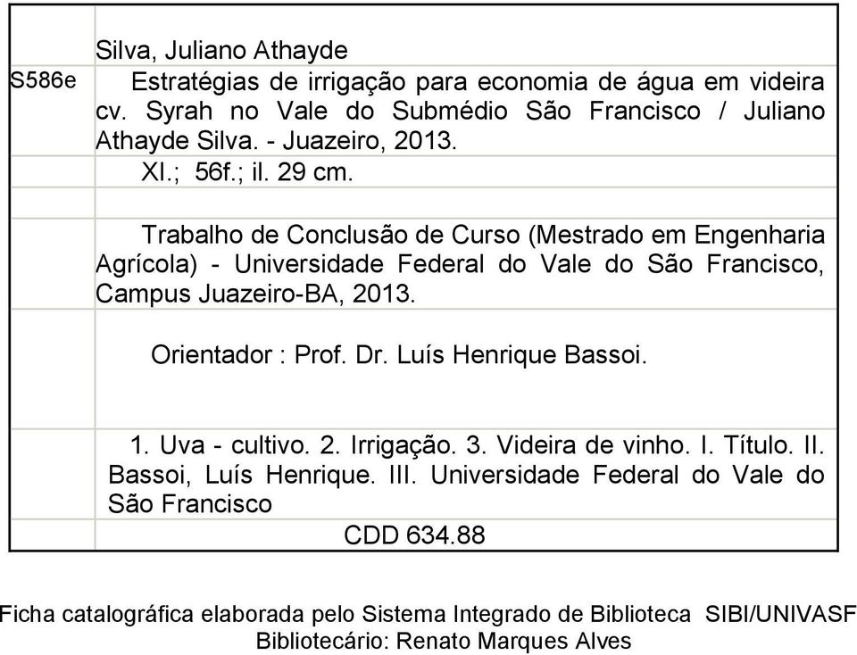 Trblho de Conclusão de Curso (Mestrdo em Engenhri Agrícol) - Universidde Federl do Vle do São Frncisco, Cmpus Juzeiro-BA, 2013. Orientdor : Prof. Dr.