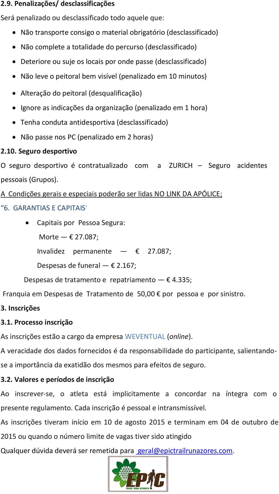 da organização (penalizado em 1 hora) Tenha conduta antidesportiva (desclassificado) Não passe nos PC (penalizado em 2 horas) 2.10.