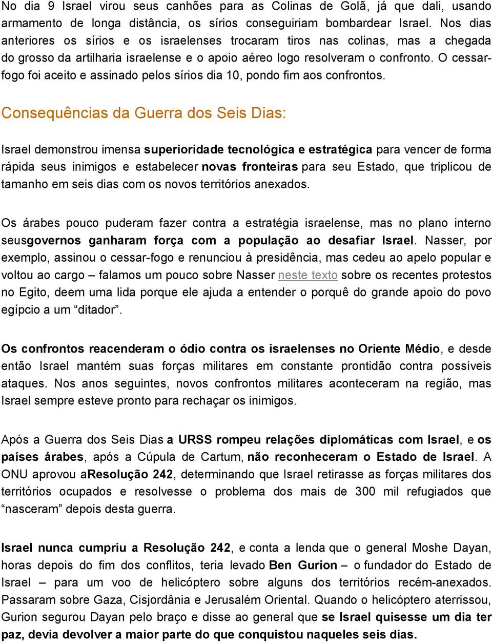 O cessarfogo foi aceito e assinado pelos sírios dia 10, pondo fim aos confrontos.