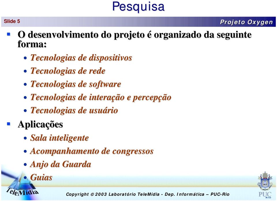 software Tecnologias de interação e percepção Tecnologias de usuário