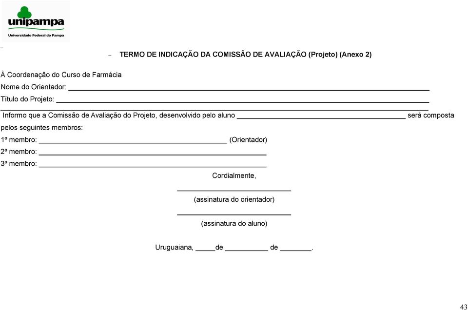 Projeto, desenvolvido pelo aluno será composta pelos seguintes membros: 1º membro: