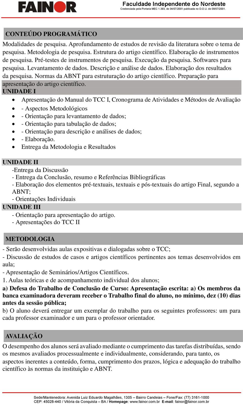 Elaboração dos resultados da pesquisa. Normas da ABNT para estruturação do artigo científico. Preparação para apresentação do artigo científico.