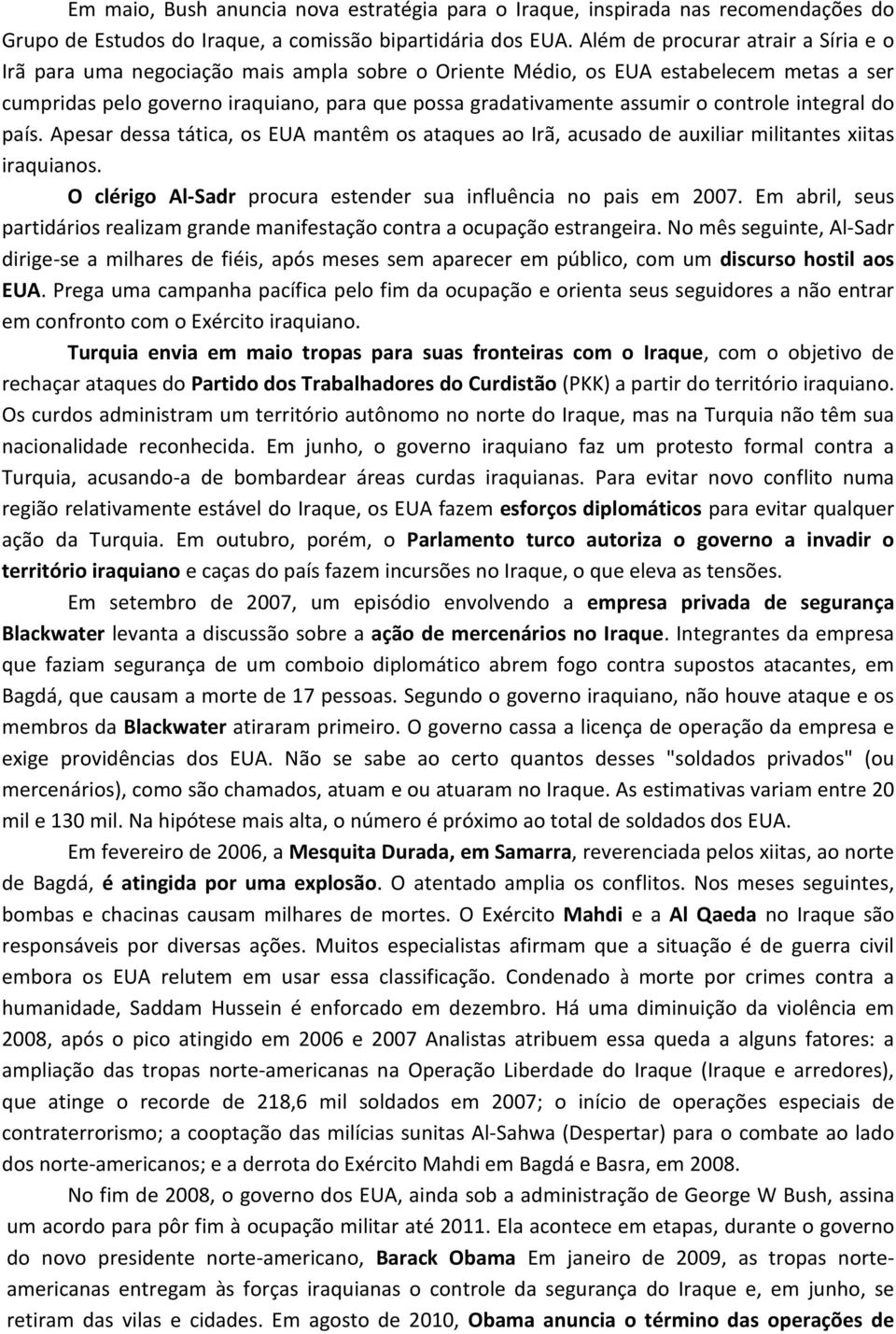 controle integral do país. Apesar dessa tática, os EUA mantêm os ataques ao Irã, acusado de auxiliar militantes xiitas iraquianos. O clérigo Al-Sadr procura estender sua influência no pais em 2007.