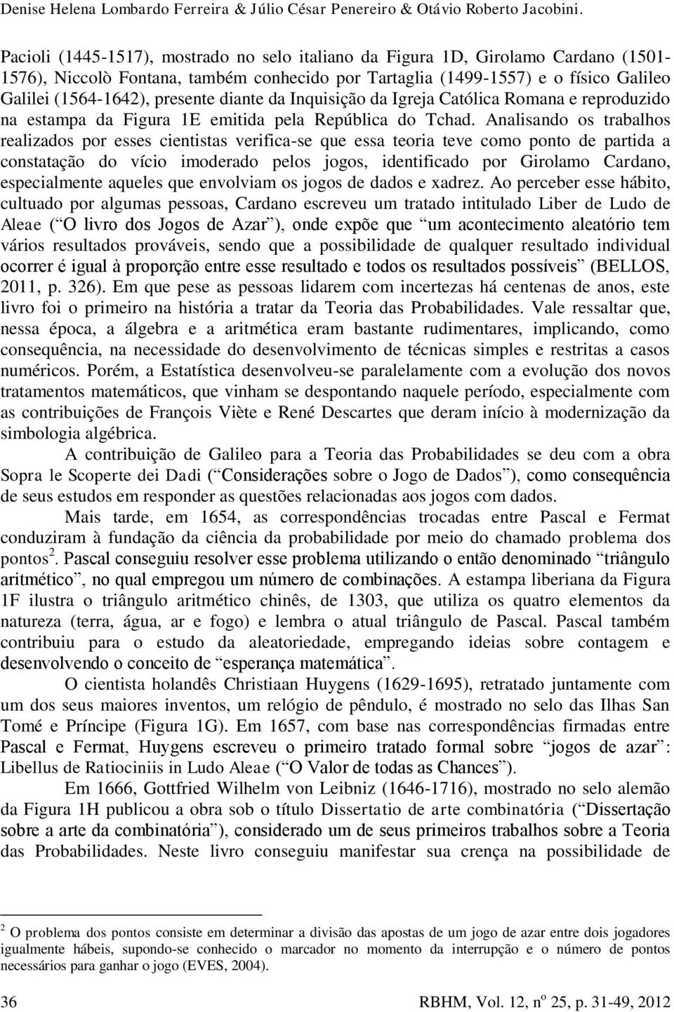 diante da Inquisição da Igreja Católica Romana e reproduzido na estampa da Figura 1E emitida pela República do Tchad.