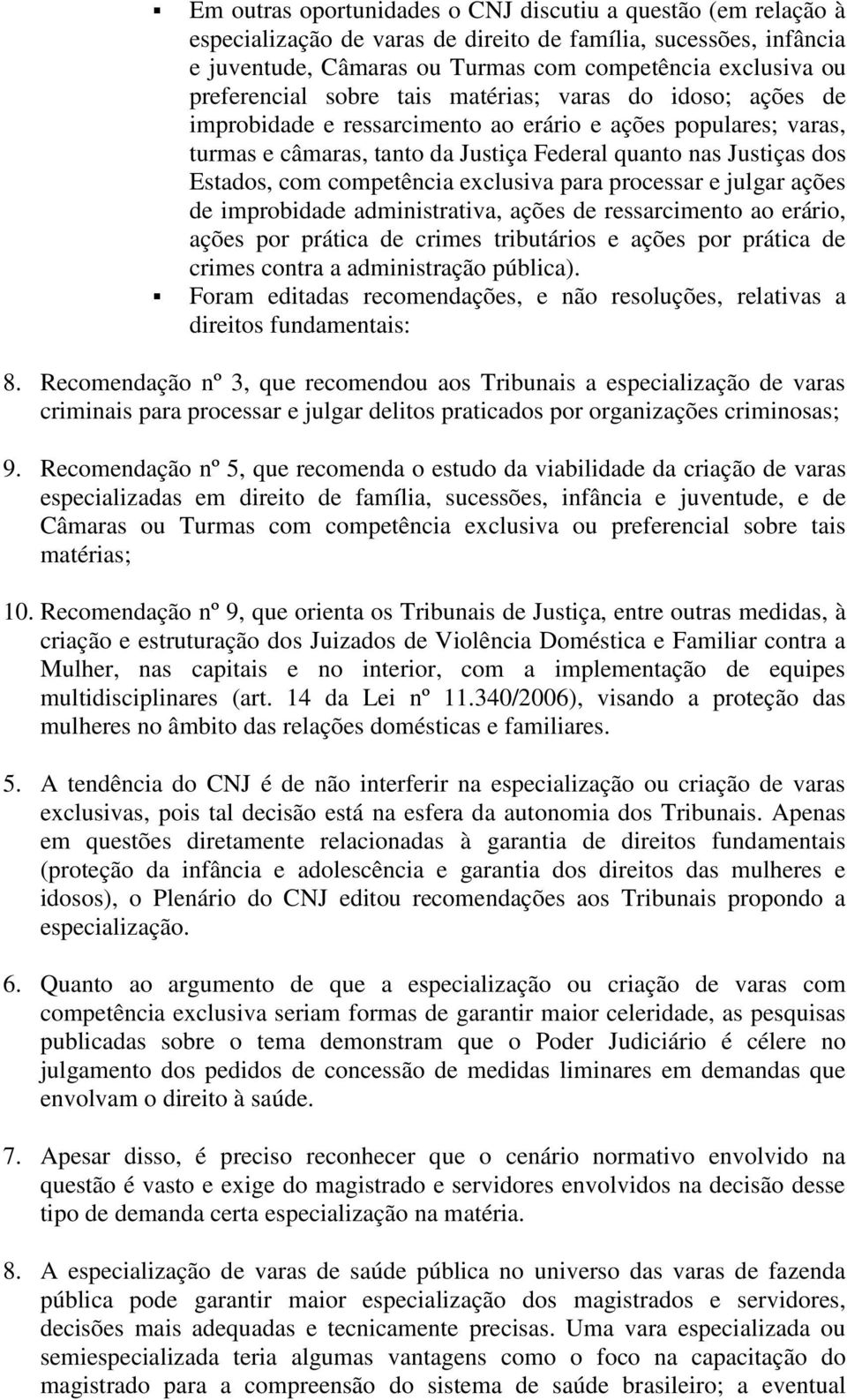 com competência exclusiva para processar e julgar ações de improbidade administrativa, ações de ressarcimento ao erário, ações por prática de crimes tributários e ações por prática de crimes contra a