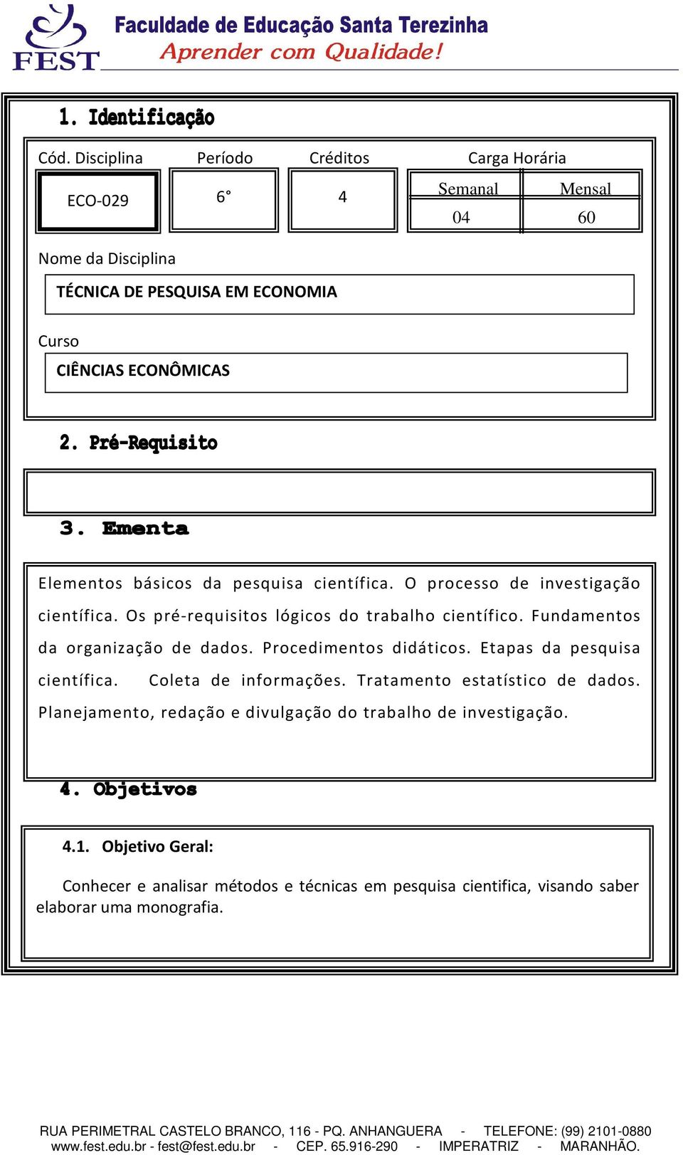 Fundamentos da organização de dados. Procedimentos didáticos. Etapas da pesquisa científica. Coleta de informações. Tratamento estatístico de dados.