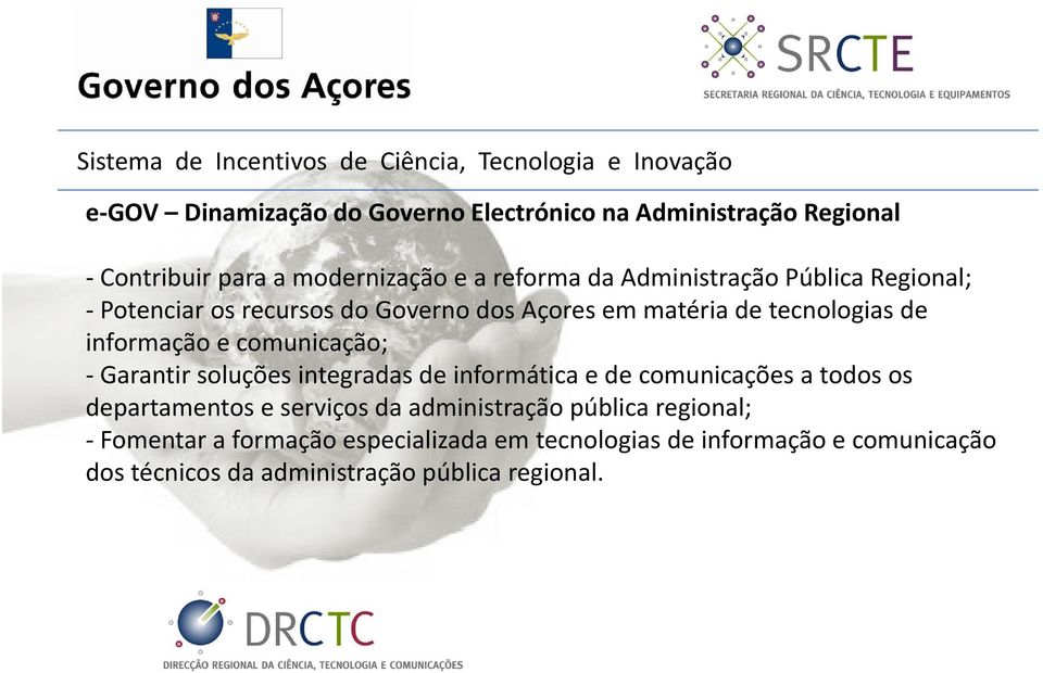 comunicação; Garantir soluções integradas de informática e de comunicações a todos os departamentos e serviços da