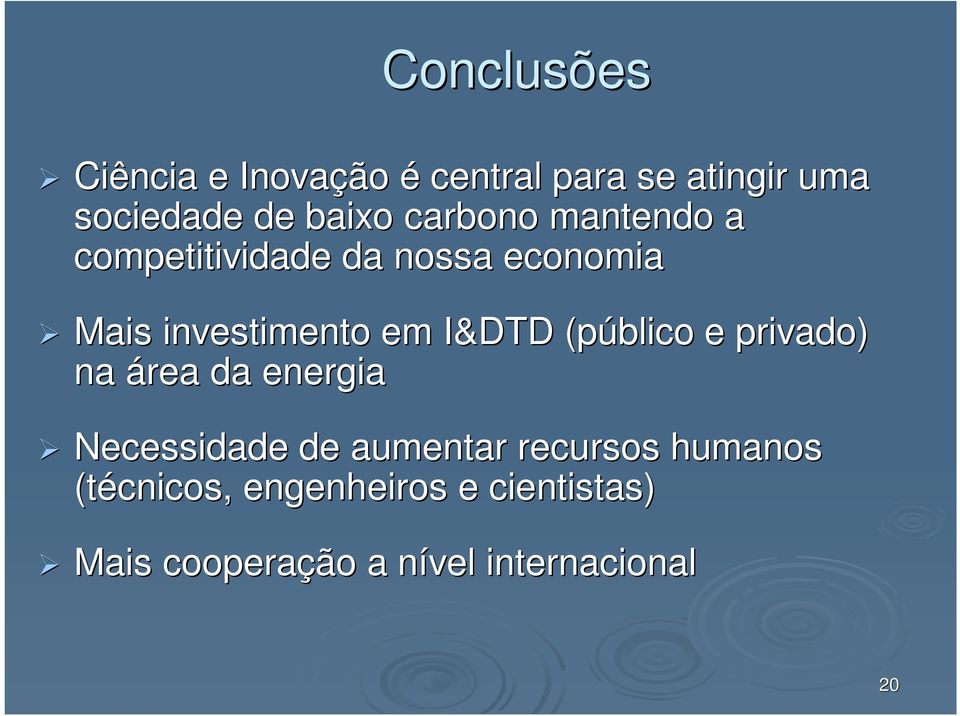 (público e privado) na área da energia Necessidade de aumentar recursos humanos