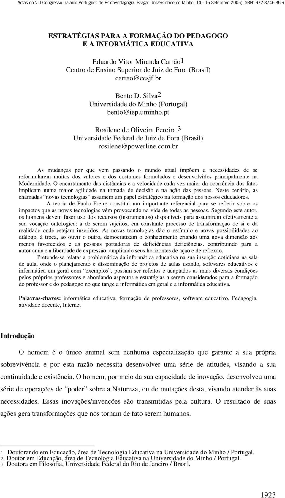 br As mudanças por que vem passando o mundo atual impõem a necessidades de se reformularem muitos dos valores e dos costumes formulados e desenvolvidos principalmente na Modernidade.