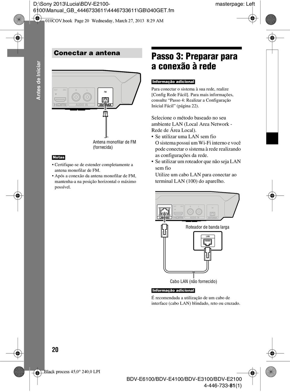 Fácil]. Para mais informações, consulte Passo 4: Realizar a Configuração Inicial Fácil (página 22).